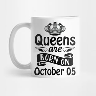 Queens Are Born On October 05 Happy Birthday To Me You Mommy Nana Aunt Sister Daughter Wife Mug